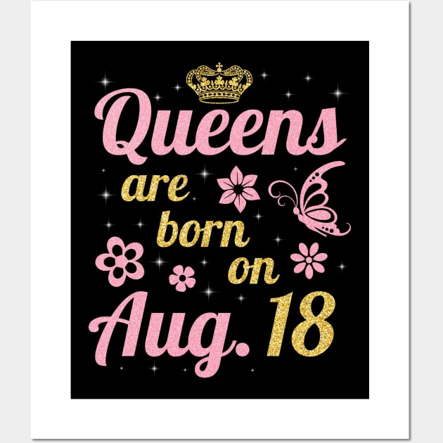 Queens Are Born On August 18 Happy Birthday To Me You Nana Mommy Sister Wife Daughter Wall Art by joandraelliot